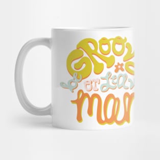 Be Groovy or Leave Man Mug